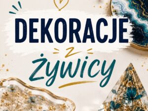 Warsztaty dekoracji z żywicy epoksydowej