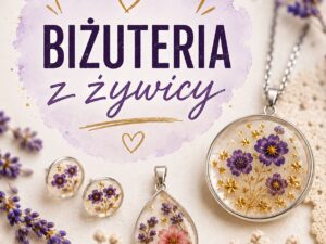Warsztaty tworzenia biżuterii z żywicy epoksydowej