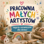Pracownia małych artystów - zajęcia ceramiczne dla dzieci