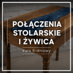 Połączenia stolarskie z elementami żywicy epoksydowej